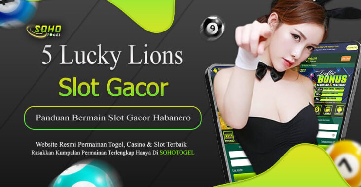 Sohotogel > Bermain Slot Gacor 5 Lucky Lions Habanero